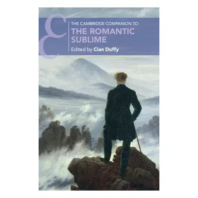 "The Cambridge Companion to the Romantic Sublime" - "" ("Duffy Cian")