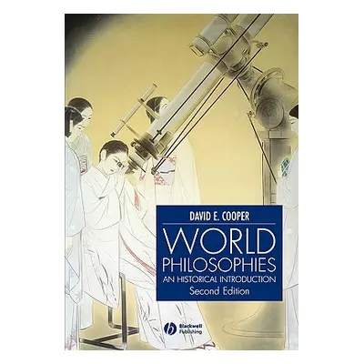 "World Philosophies: A Historical Introduction" - "" ("Cooper David E.")