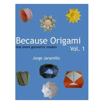 "Because Origami: One sheet geometric models" - "" ("Jaramillo Jorge")