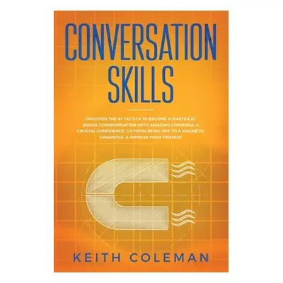 "Conversation Skills: Discover the #1 Tactics to Become a Master at Social Communication with Am