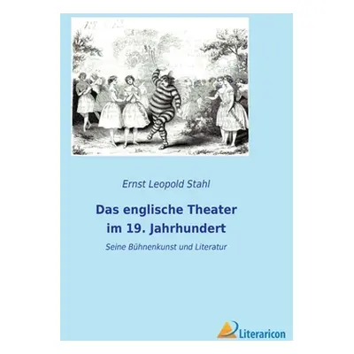 "Das englische Theater im 19. Jahrhundert: Seine Bhnenkunst und Literatur" - "" ("Stahl Ernst Le