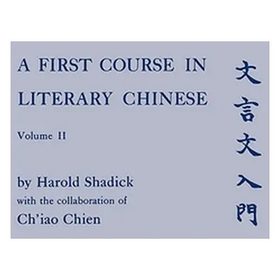 "A First Course in Literary Chinese" - "" ("Shadick Harold")