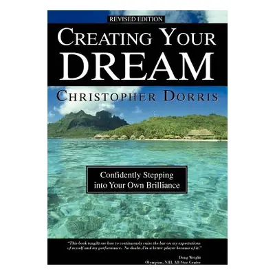 "Creating Your Dream: Confidently Stepping into Your Own Brilliance" - "" ("Dorris Christopher")