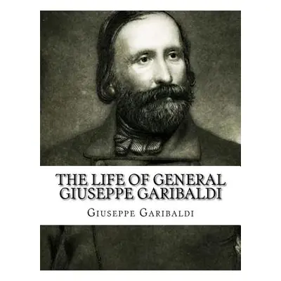 "The Life of General Giuseppe Garibaldi" - "" ("Dwight Theodore")