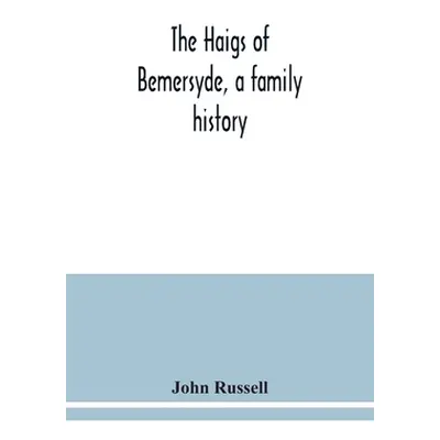 "The Haigs of Bemersyde, a family history" - "" ("Russell John")