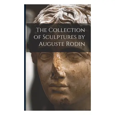 "The Collection of Sculptures by Auguste Rodin" - "" ("Anonymous")