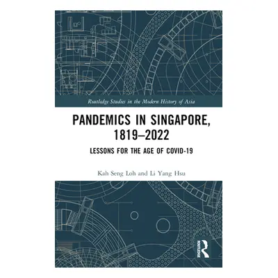 "Pandemics in Singapore, 1819-2022: Lessons for the Age of COVID-19" - "" ("Loh Kah Seng")