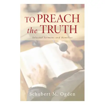 "To Preach the Truth" - "" ("Ogden Schubert M.")