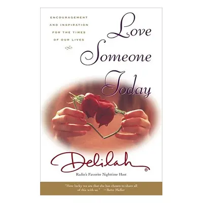 "Love Someone Today: Encouragement and Inspiration for the Times of Our Lives" - "" ("Delilah")