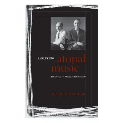 "Analyzing Atonal Music: Pitch-Class Set Theory and Its Contexts" - "" ("Schuijer Michiel")