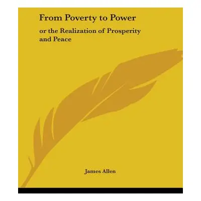 "From Poverty to Power: Or the Realization of Prosperity and Peace" - "" ("Allen James")