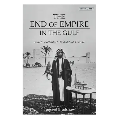 "The End of Empire in the Gulf: From Trucial States to United Arab Emirates" - "" ("Bradshaw Tan