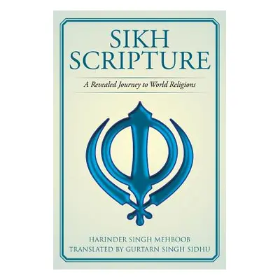 "Sikh Scripture: A Revealed Journey to World Religions" - "" ("Singh Mehboob Harinder")