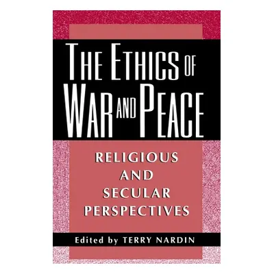 "The Ethics of War and Peace: Religious and Secular Perspectives" - "" ("Nardin Terry")