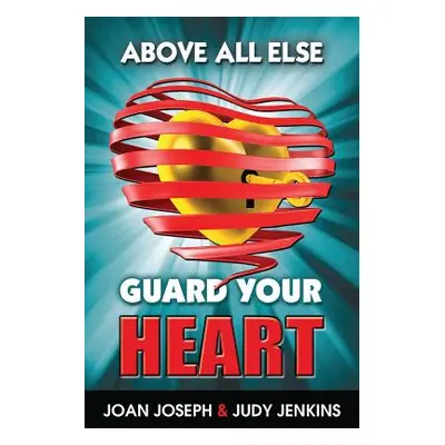 "Above All Else, Guard Your Heart" - "" ("Joseph Joan")