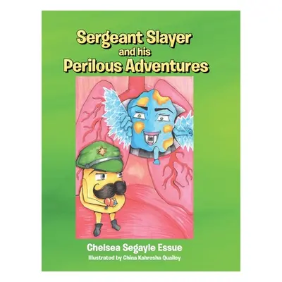 "Sergeant Slayer and his Perilous Adventures" - "" ("Segayle Essue Chelsea")