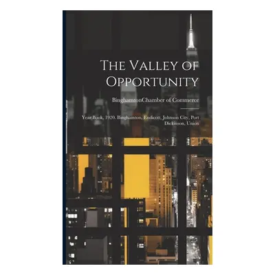 "The Valley of Opportunity; Year Book, 1920. Binghamton, Endicott, Johnson City, Port Dickinson,