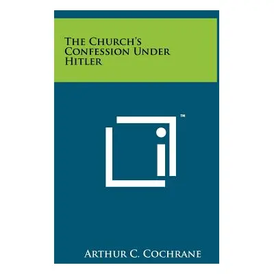 "The Church's Confession Under Hitler" - "" ("Cochrane Arthur C.")