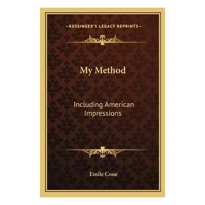 "My Method: Including American Impressions" - "" ("Coue Emile")