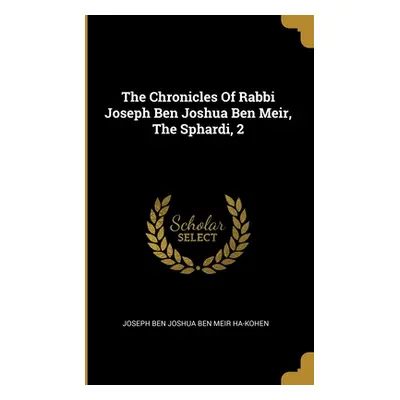 "The Chronicles Of Rabbi Joseph Ben Joshua Ben Meir, The Sphardi, 2" - "" ("Joseph Ben Joshua Be