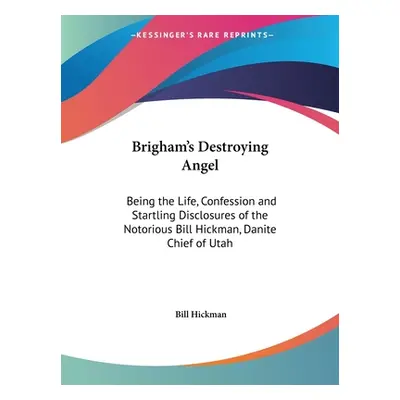 "Brigham's Destroying Angel: Being the Life, Confession and Startling Disclosures of the Notorio