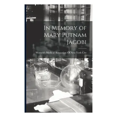 "In Memory of Mary Putnam Jacobi" - "" ("Women's Medical Assocation of New Yor")