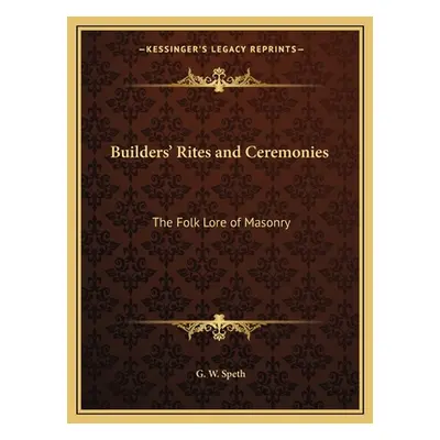 "Builders' Rites and Ceremonies: The Folk Lore of Masonry" - "" ("Speth G. W.")