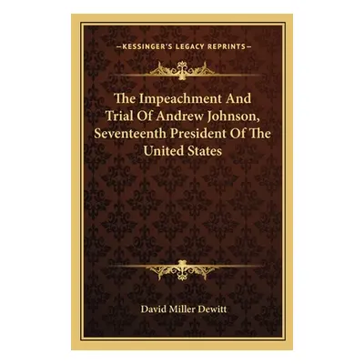 "The Impeachment And Trial Of Andrew Johnson, Seventeenth President Of The United States" - "" (