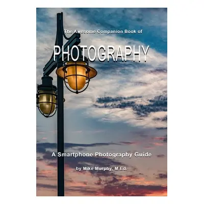 "The Awesome Companion Book of Photography" - "" ("Murphy Mike")