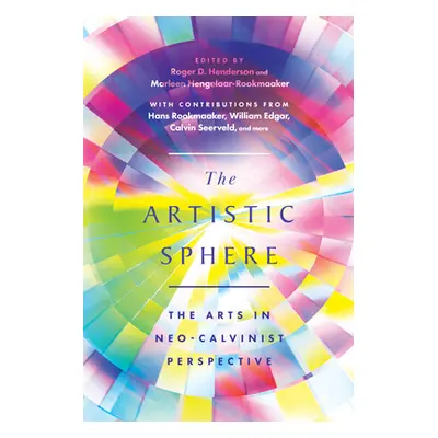 "The Artistic Sphere: The Arts in Neo-Calvinist Perspective" - "" ("Henderson Roger D.")