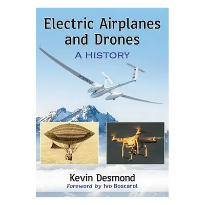 "Electric Airplanes and Drones: A History" - "" ("Desmond Kevin")