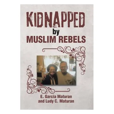 "Kidnapped by Muslim Rebels" - "" ("Maturan E. Garcia")