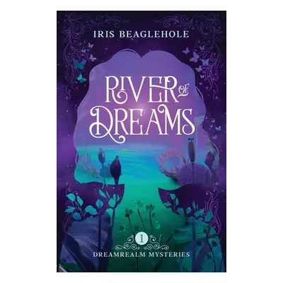 "River of Dreams: Dreamrealm Mysteries 1" - "" ("Beaglehole Iris")