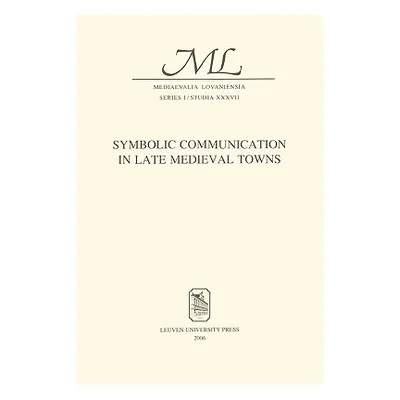 "Symbolic Communication in Late Medieval Towns" - "" ("Van Leeuwen Jacoba")