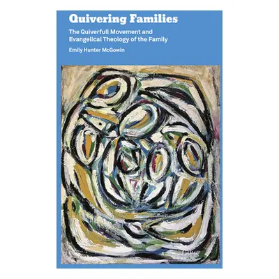 "Quivering Families: The Quiverfull Movement and Evangelical Theology of the Family" - "" ("McGo