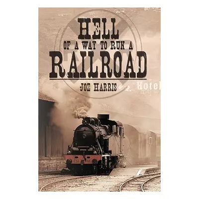 "Hell of a Way to Run a Railroad" - "" ("Harris Joe")