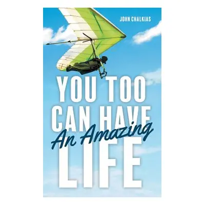 "You Too Can Have An Amazing Life" - "" ("Chalkias John")