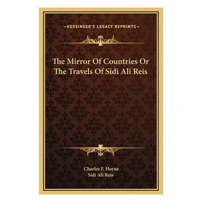 "The Mirror Of Countries Or The Travels Of Sidi Ali Reis" - "" ("Horne Charles F.")