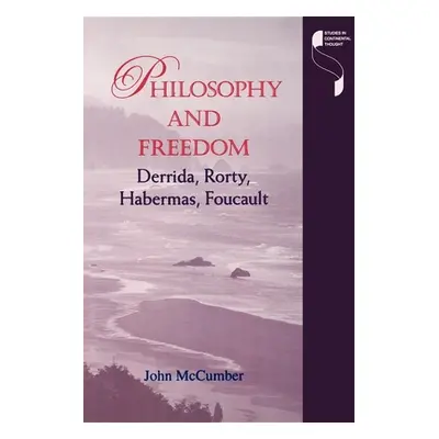 "Philosophy and Freedom: Derrida, Rorty, Habermas, Foucault" - "" ("McCumber John")