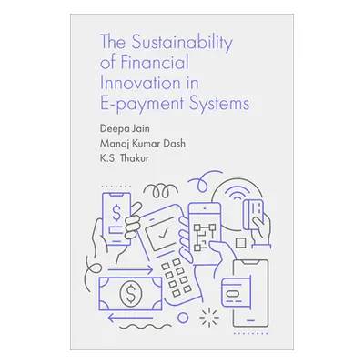 "The Sustainability of Financial Innovation in E-Payment Systems" - "" ("Jain Deepa")