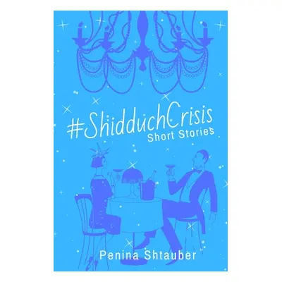 "#ShidduchCrisis: Short Stories" - "" ("Shtauber Penina")