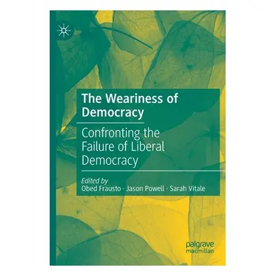 "The Weariness of Democracy: Confronting the Failure of Liberal Democracy" - "" ("Frausto Obed")