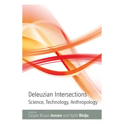 "Deleuzian Intersections: Science, Technology, Anthropology" - "" ("Jensen Casper Bruun")