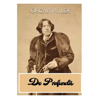 "De Profundis: a letter written by Oscar Wilde during his imprisonment in Reading Gaol, to Bosie