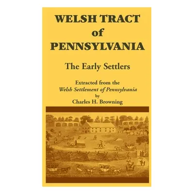 "Welsh Tract of Pennsylvania: The Early Settlers" - "" ("Browning Charles H.")