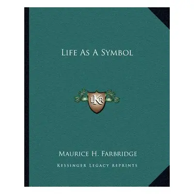 "Life As A Symbol" - "" ("Farbridge Maurice H.")