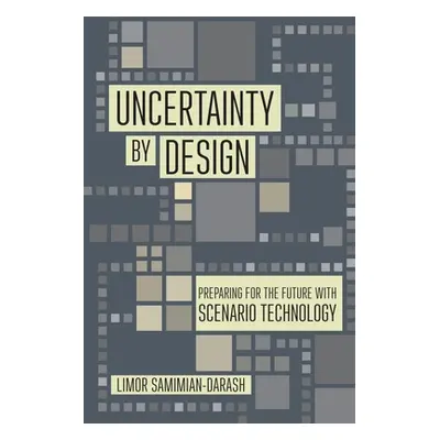 "Uncertainty by Design: Preparing for the Future with Scenario Technology" - "" ("Samimian-Daras