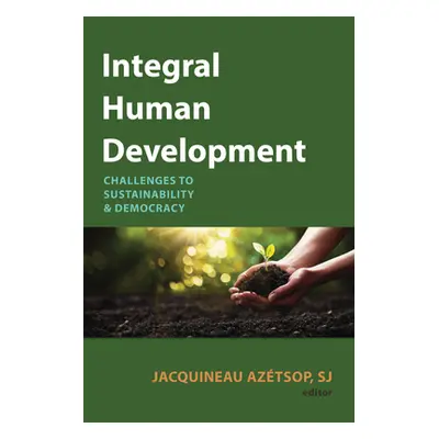 "Integral Human Development: Challenges to Sustainability and Democracy" - "" ("Aztsop Jacquinea