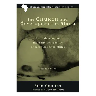 "The Church and Development in Africa, Second Edition" - "" ("Ilo Stan Chu")