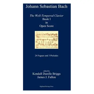 "J. S. Bach The Well-Tempered Clavier Book I in Open Score" - "" ("Briggs Kendall Durelle")